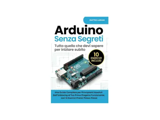 Copertina libro "Arduino Senza Segreti" di Matteo Lariani, con un Arduino UNO e 10 esercizi inclusi. Scopri cos'è Arduino e inizia subito!