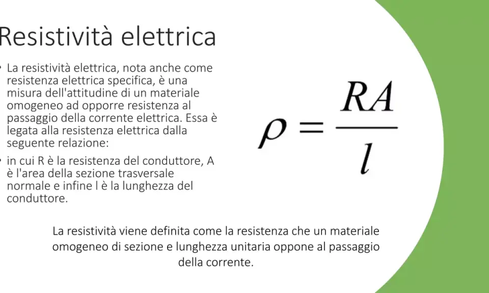 La resistività elettrica misura l'attitudine di un materiale ad opporre resistenza al passaggio della corrente. La formula è ρ = RA/l.